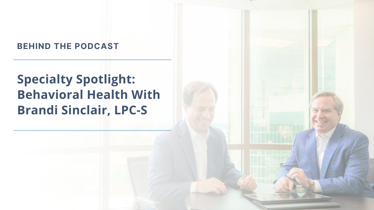 Behind the Podcast | Specialty Spotlight: Behavioral Health